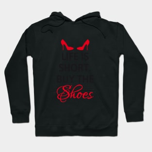 Life is short, buy the shoes. Hoodie